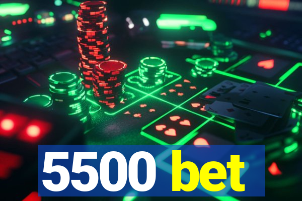 5500 bet